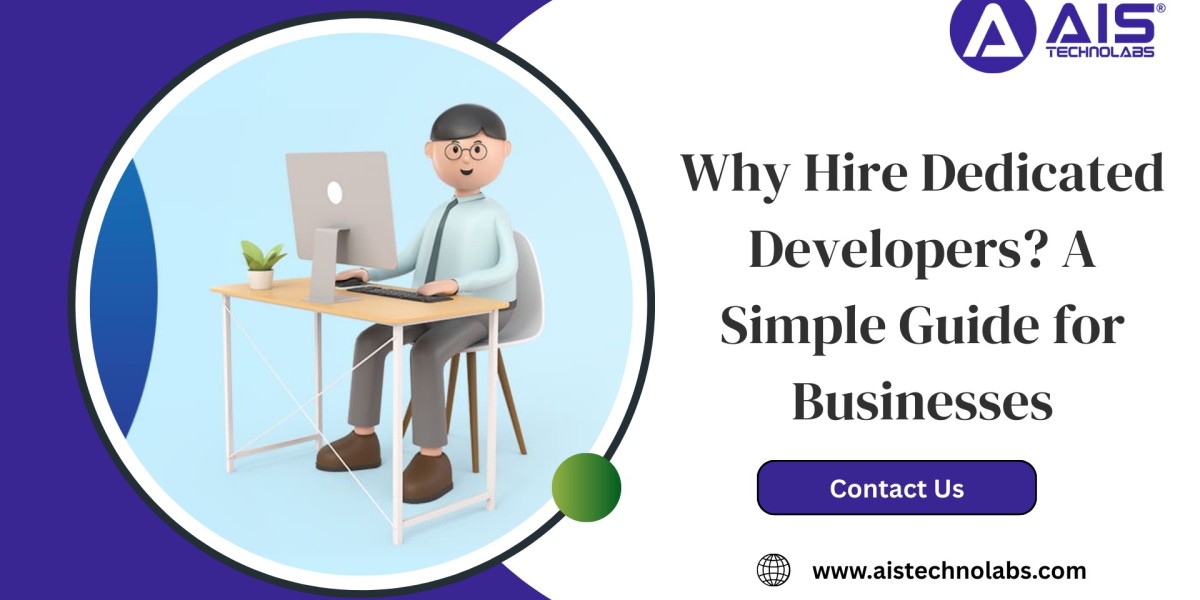 Why Hire Dedicated Developers? A Simple Guide for Businesses