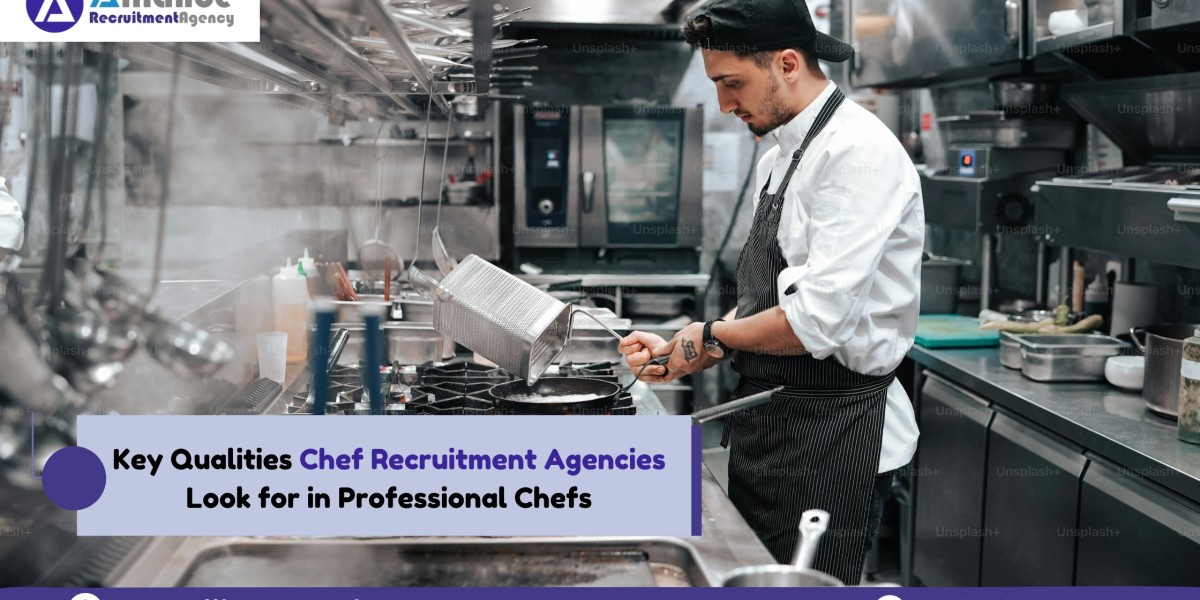 Key Qualities Chef Recruitment Agencies Look for in Professional Chefs
