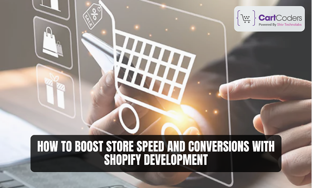 How to Boost Store Speed and Conversions with Shopify Development