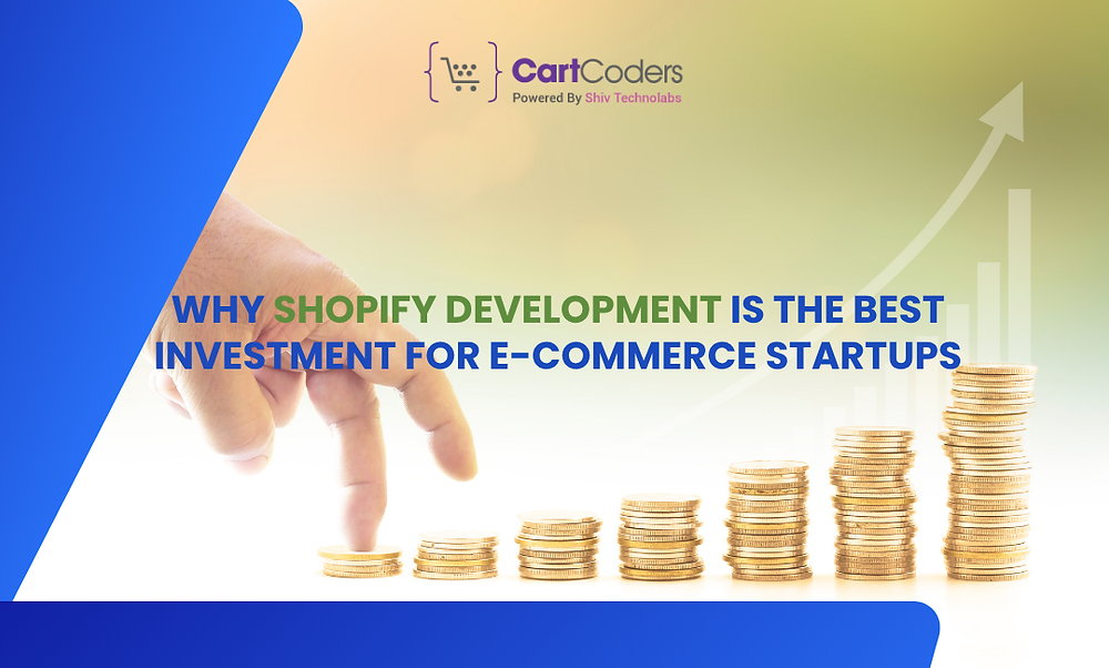 Why Shopify Development Is the Best Investment for E-commerce Startups