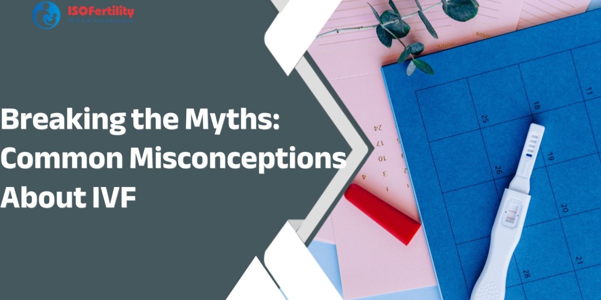 Breaking the Myths: Common Misconceptions About IVF