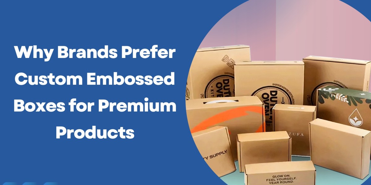 Why Brands Prefer Custom Embossed Boxes for Premium Products