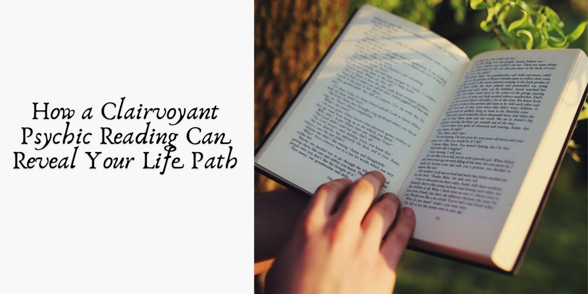 How a Clairvoyant Psychic Reading Can Reveal Your Life Path
