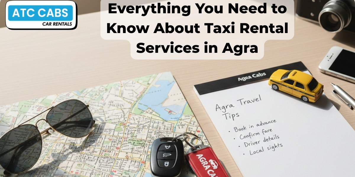 Everything You Need to Know About Taxi Rental Services in Agra