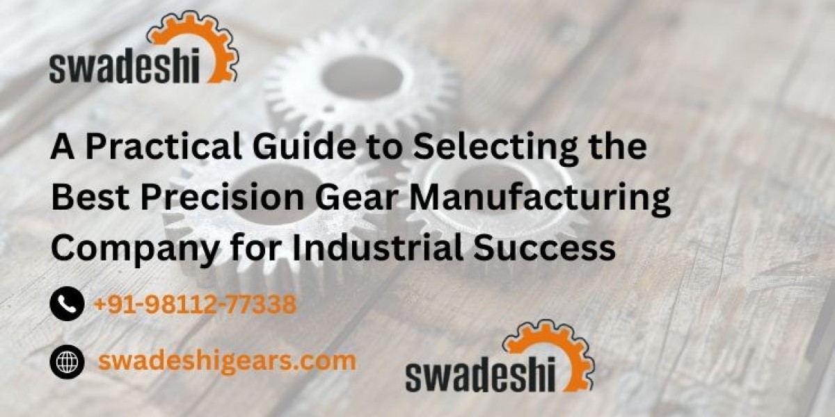 A Practical Guide to Selecting the Best Precision Gear Manufacturing Company for Industrial Success