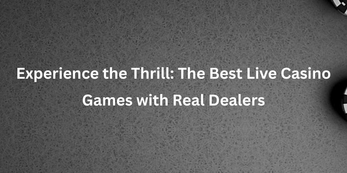 Experience the Thrill: The Best Live Casino Games with Real Dealers