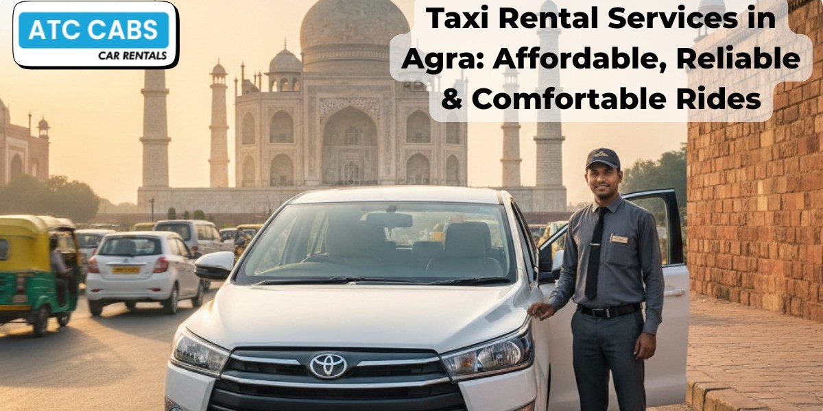 Taxi Rental Services in Agra: Affordable, Reliable & Comfortable Rides